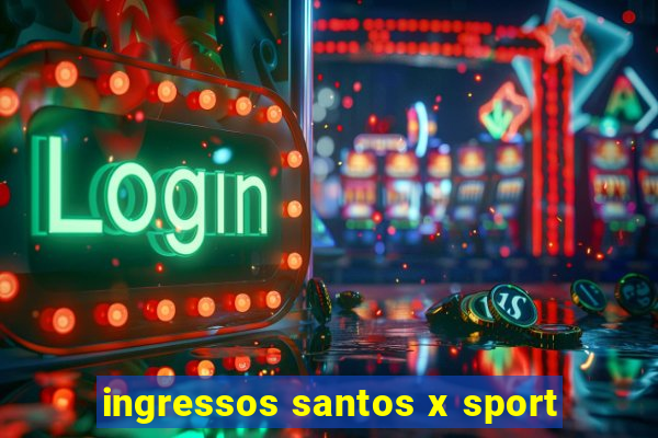 ingressos santos x sport